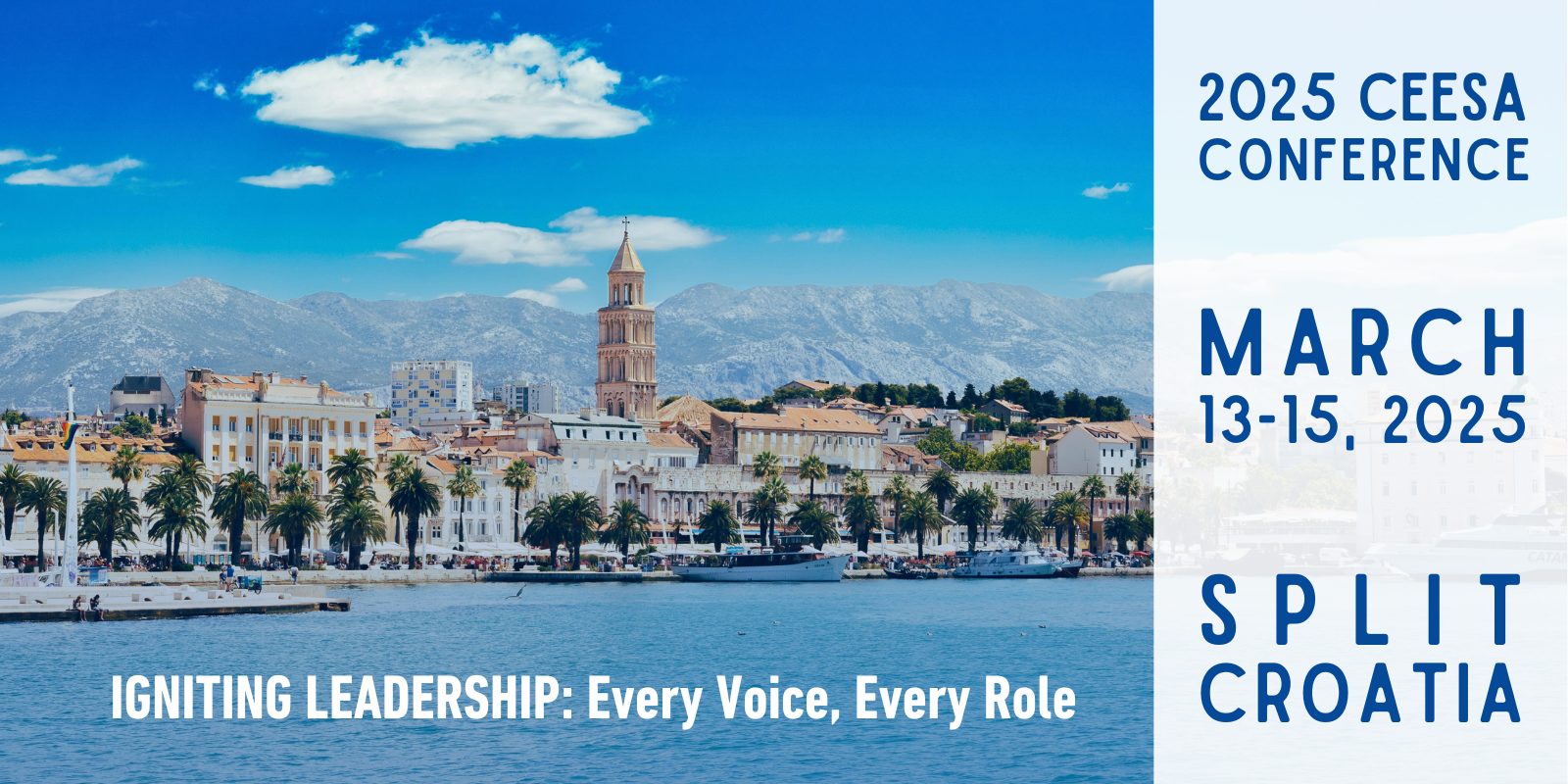 Image showing the city of Split, Croatia from the sea, with the text: "2025 CEESA Conference, March 13-15, 2025, Split Croatia" and the theme "Igniting Leadership: Every Voice, Every Role"